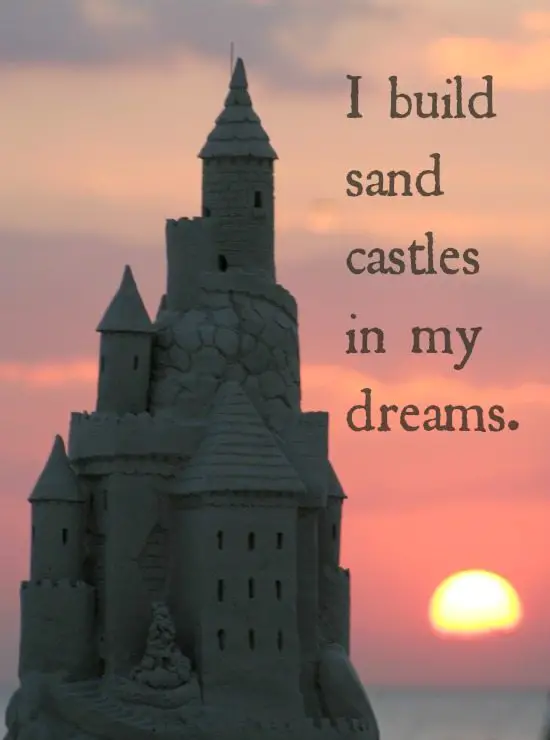 I build sand castles in my dreams